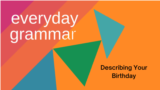 Everyday Grammar Video: Reviewing Your Birthday Message 