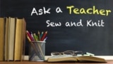 Ask a Teacher: Sew and Knit