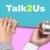 Talk2Us