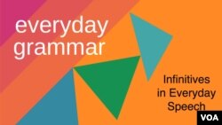 everyday grammar - infinitives in everyday speech