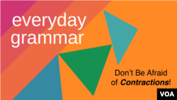 Everyday Grammar: Don't Be Afraid of Contractions!